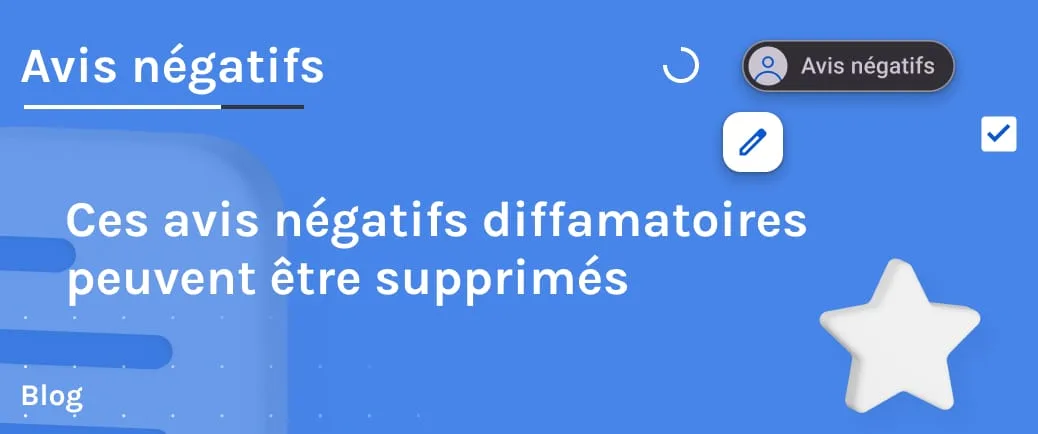 Ces avis négatifs diffamatoires peuvent être supprimés